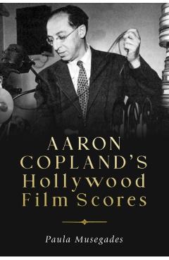 Poza produsului Aaron Copland's Hollywood Film Scores - Paula Musegades