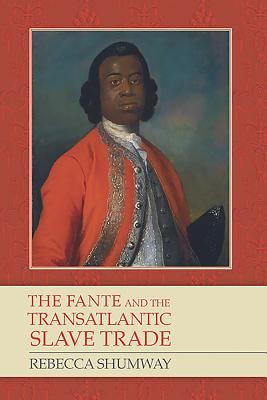 The Fante and the Transatlantic Slave Trade - Rebecca Shumway