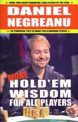 More Hold'em Wisdom for All Players - Daniel Negreanu