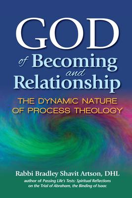 God of Becoming and Relationship: The Dynamic Nature of Process Theology - Bradley Shavit Artson