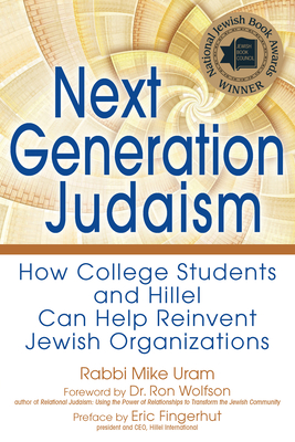 Next Generation Judaism: How College Students and Hillel Can Help Reinvent Jewish Organizations - Rabbi Mike Uram