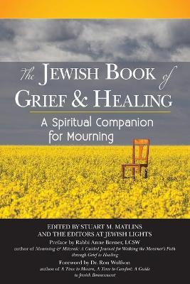 The Jewish Book of Grief and Healing: A Spiritual Companion for Mourning - Stuart M. Matlins