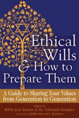 Ethical Wills & How to Prepare Them (2nd Edition): A Guide to Sharing Your Values from Generation to Generation - Jack Riemer