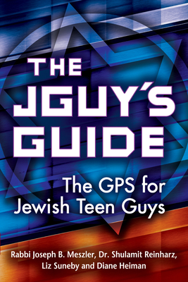 The Jguy's Guide: The GPS for Jewish Teen Guys - Joseph B. Meszler