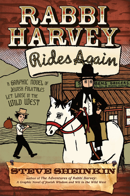 Rabbi Harvey Rides Again: A Graphic Novel of Jewish Folktales Let Loose in the Wild West - Steve Sheinkin