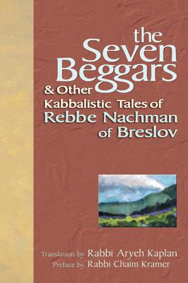 The Seven Beggars: & Other Kabbalistic Tales of Rebbe Nachman of Breslov - Chaim Kramer