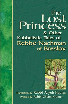 Lost Princess: And Other Kabbalistic Tales of Rebbe Nachman of Breslov - Aryeh Kaplan