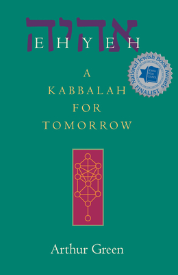 Ehyeh: A Kabbalah for Tomorrow - Arthur Green