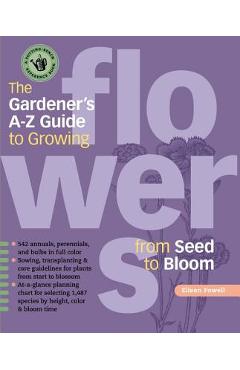 Coperta cărții 'The Gardener's A-Z Guide to Growing Flowers from Seed to Bloom - Eileen Powell'