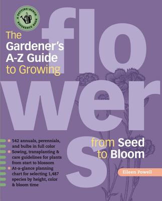 The Gardener's A-Z Guide to Growing Flowers from Seed to Bloom - Eileen Powell