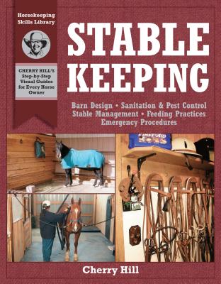 Stablekeeping: A Visual Guide to Safe and Healthy Horsekeeping - Cherry Hill