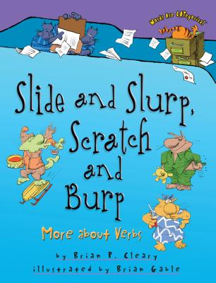 Slide and Slurp, Scratch and Burp: More about Verbs - Brian P. Cleary