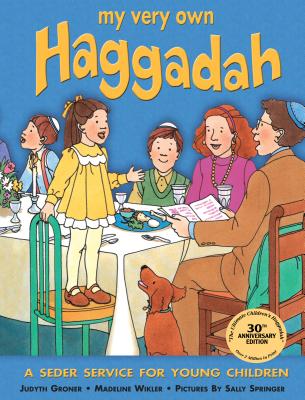 My Very Own Haggadah: A Seder Service for Young Children - Judyth Groner