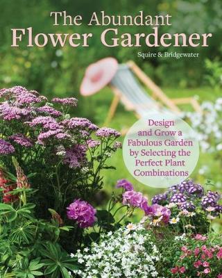 Plant Combinations for an Abundant Garden: Design and Grow a Fabulous Flower and Vegetable Garden - David Squire