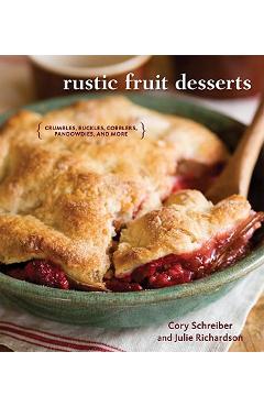 Poza produsului Rustic Fruit Desserts: Crumbles, Buckles, Cobblers, Pandowdies, and More - Cory Schreiber
