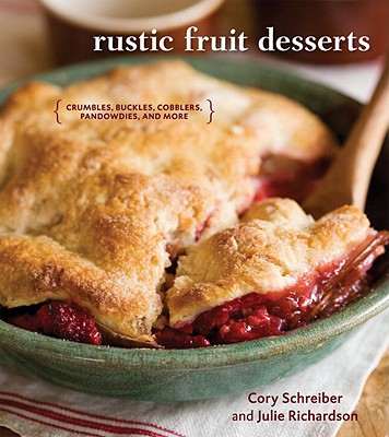 Rustic Fruit Desserts: Crumbles, Buckles, Cobblers, Pandowdies, and More - Cory Schreiber