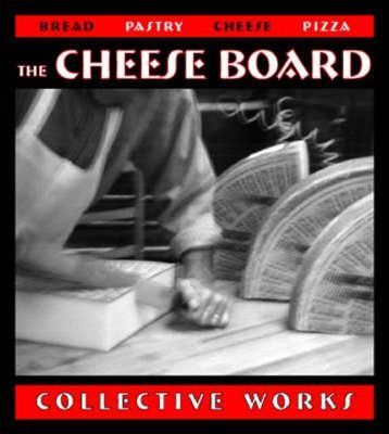 The Cheese Board: Collective Works: Bread, Pastry, Cheese, Pizza [A Baking Book] - Cheese Board Collective
