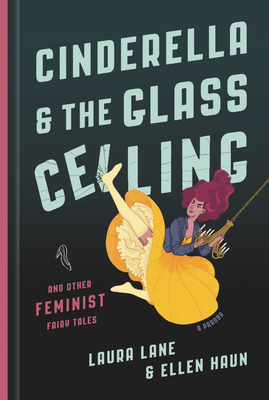Cinderella and the Glass Ceiling: And Other Feminist Fairy Tales - Laura Lane