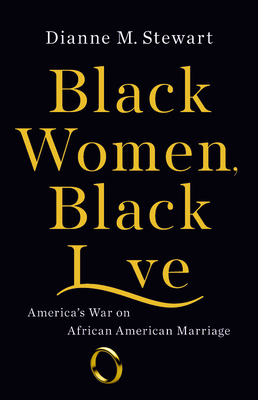Black Women, Black Love: America's War on African American Marriage - Dianne M. Stewart