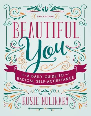 Beautiful You: A Daily Guide to Radical Self-Acceptance - Rosie Molinary