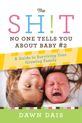 Coperta cărții 'The Sh!t No One Tells You about Baby #2: A Guide to Surviving Your Growing Family - Dawn Dais'