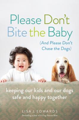 Please Don't Bite the Baby (and Please Don't Chase the Dogs) - Lisa Edwards