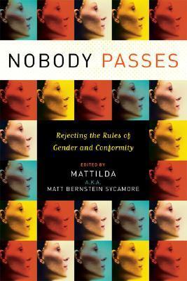 Nobody Passes: Rejecting the Rules of Gender and Conformity - Matthew Bernstein Sycamore
