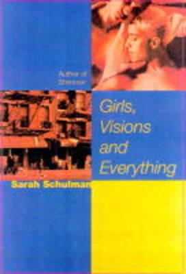Girls, Visions and Everything - Sarah Schulman