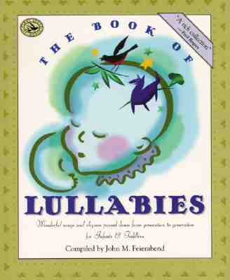 The Book of Lullabies: Wonderful Songs and Rhymes Passed Down from Generation to Generation for Infants & Toddlers - John M. Feierabend