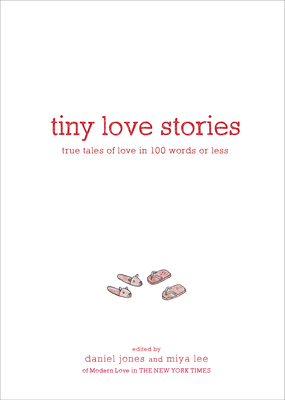 Tiny Love Stories: True Tales of Love in 100 Words or Less - Daniel Jones