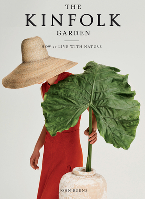 The Kinfolk Garden: How to Live with Nature - John Burns