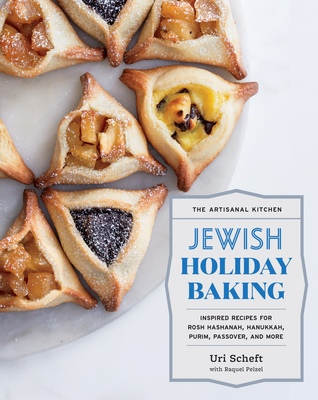 The Artisanal Kitchen: Jewish Holiday Baking: Inspired Recipes for Rosh Hashanah, Hanukkah, Purim, Passover, and More - Uri Scheft