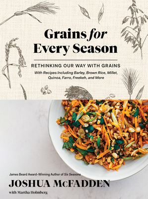 Grains for Every Season: Rethinking Our Way with Grains - Joshua Mcfadden