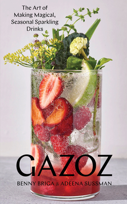 Gazoz: The Art of Making Magical, Seasonal Sparkling Drinks - Benny Briga