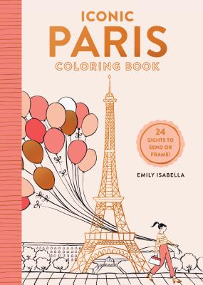 Iconic Paris Coloring Book: 24 Sights to Send and Frame - Emily Isabella