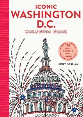 Iconic Washington D.C. Coloring Book: 24 Sights to Send and Frame - Emily Isabella
