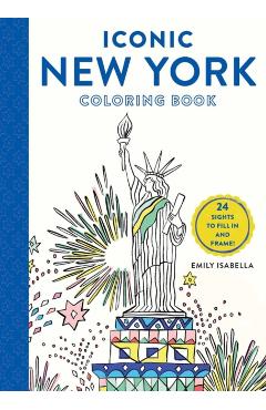 Iconic New York Coloring Book: 24 Sights to Fill in and Frame - Emily Isabella