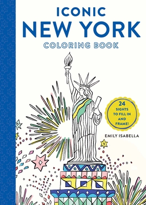 Iconic New York Coloring Book: 24 Sights to Fill in and Frame - Emily Isabella