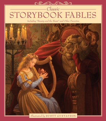 Classic Storybook Fables: Including Beauty and the Beast and Other Favorites - Scott Gustafson