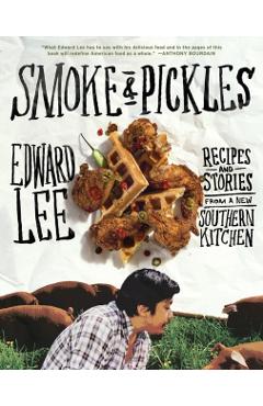 Coperta cărții 'Smoke & Pickles: Recipes and Stories from a New Southern Kitchen - Edward Lee'