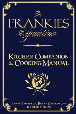The Frankies Spuntino Kitchen Companion & Cooking Manual - Frank Castronovo