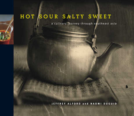 Coperta cărții 'Hot Sour Salty Sweet: A Culinary Journey Through Southeast Asia - Jeffrey Alford'