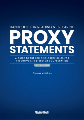 The Handbook for Reading and Preparing Proxy Statements: A Guide to the SEC Disclosure Rules for Executive and Director Compensation, 6th Edition - Thomas M. Haines