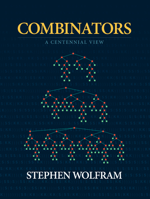 Combinators: A Centennial View - Stephen Wolfram