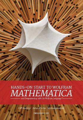 Hands-On Start to Wolfram Mathematica: And Programming with the Wolfram Language - Cliff Hastings
