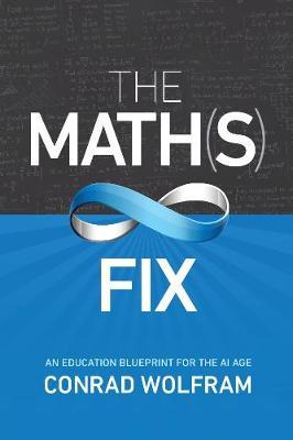 The Math(s) Fix: An Education Blueprint for the AI Age - Conrad Wolfram