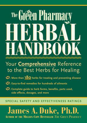 The Green Pharmacy Herbal Handbook: Your Comprehensive Reference to the Best Herbs for Healing - James A. Duke