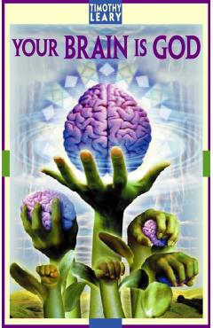 Your Brain Is God - Timothy Leary
