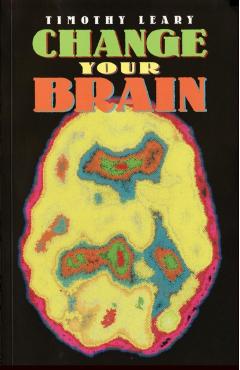 Change Your Brain - Timothy Leary