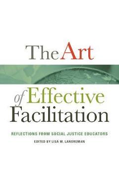 Poza produsului The Art of Effective Facilitation: Reflections from Social Justice Educators - Lisa M. Landreman